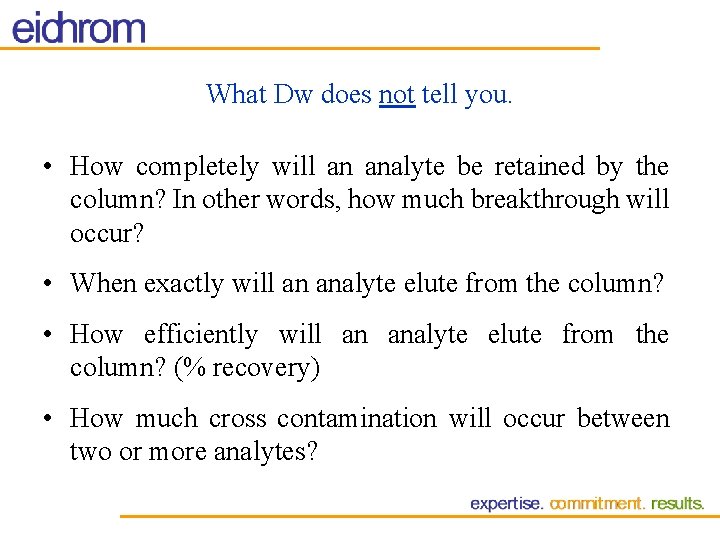 What Dw does not tell you. • How completely will an analyte be retained What Dw does not tell you. • How completely will an analyte be retained