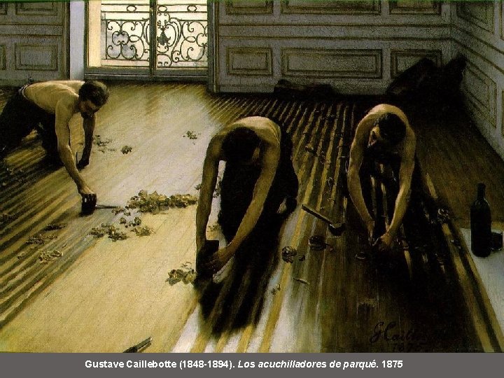 Gustave Caillebotte (1848 -1894). Los acuchilladores de parqué. 1875 