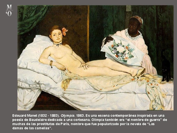 Edouard Manet (1832 - 1883). Olympia. 1863. Es una escena contemporánea inspirada en una