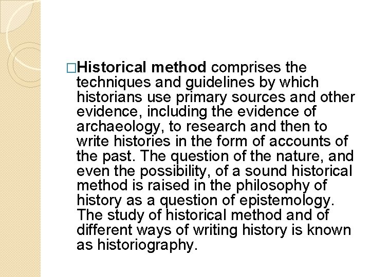 �Historical method comprises the techniques and guidelines by which historians use primary sources and