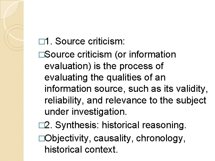 � 1. Source criticism: �Source criticism (or information evaluation) is the process of evaluating