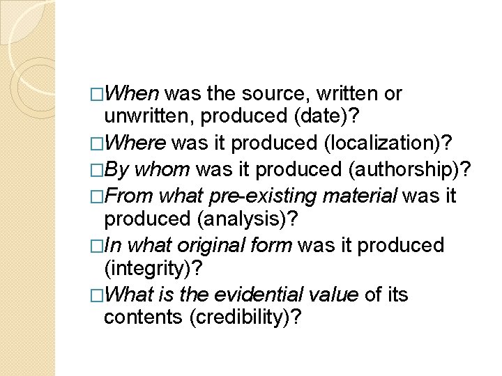 �When was the source, written or unwritten, produced (date)? �Where was it produced (localization)?