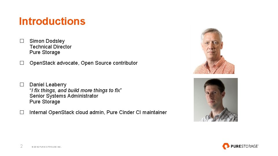 Introductions � Simon Dodsley Technical Director Pure Storage � Open. Stack advocate, Open Source
