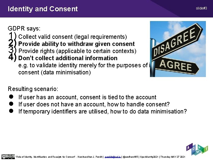 Identity and Consent GDPR says: Collect valid consent (legal requirements) Provide ability to withdraw Identity and Consent GDPR says: Collect valid consent (legal requirements) Provide ability to withdraw