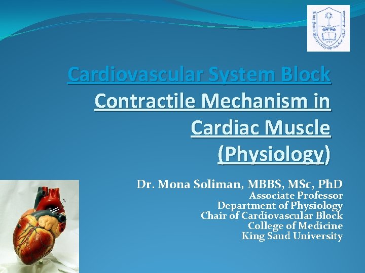 Cardiovascular System Block Contractile Mechanism in Cardiac Muscle (Physiology) Dr. Mona Soliman, MBBS, MSc,