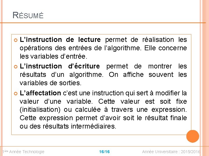 RÉSUMÉ L’instruction de lecture permet de réalisation les opérations des entrées de l’algorithme. Elle