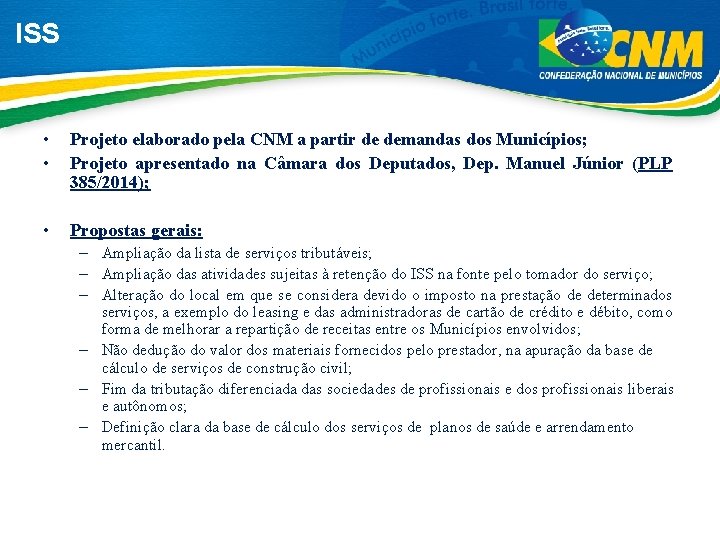 ISS • • Projeto elaborado pela CNM a partir de demandas dos Municípios; Projeto