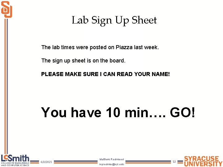 Lab Sign Up Sheet The lab times were posted on Piazza last week. The