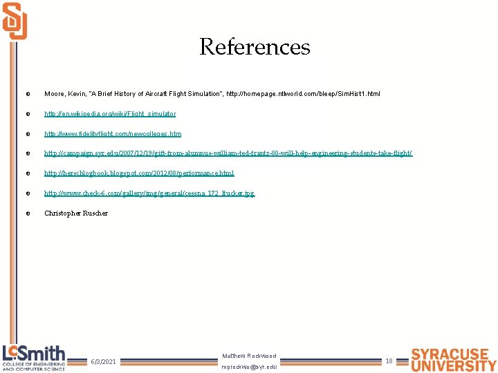 References Moore, Kevin, “A Brief History of Aircraft Flight Simulation”, http: //homepage. ntlworld. com/bleep/Sim.