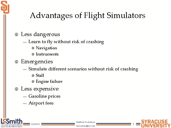 Advantages of Flight Simulators Less dangerous — Learn to fly without risk of crashing