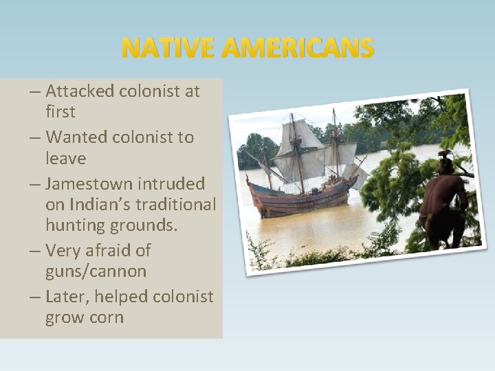 NATIVE AMERICANS – Attacked colonist at first – Wanted colonist to leave – Jamestown