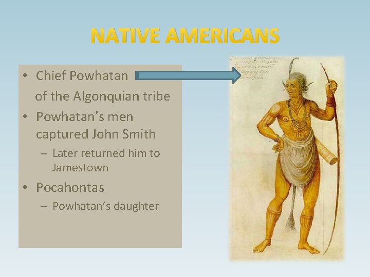 NATIVE AMERICANS • Chief Powhatan of the Algonquian tribe • Powhatan’s men captured John