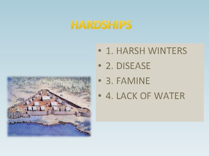 HARDSHIPS • • 1. HARSH WINTERS 2. DISEASE 3. FAMINE 4. LACK OF WATER