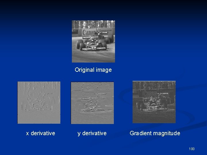 Original image x derivative y derivative Gradient magnitude 100 