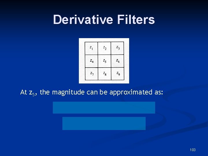 Derivative Filters At z 5, the magnitude can be approximated as: 103 