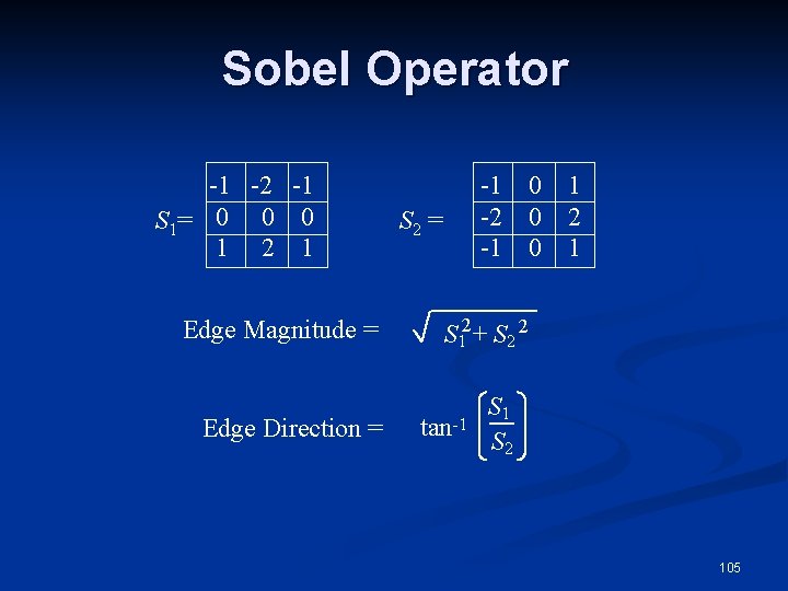 Sobel Operator -1 -2 -1 S 1= 0 0 0 1 2 1 Edge