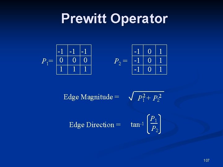 Prewitt Operator -1 -1 -1 P 1= 0 0 0 1 1 1 -1