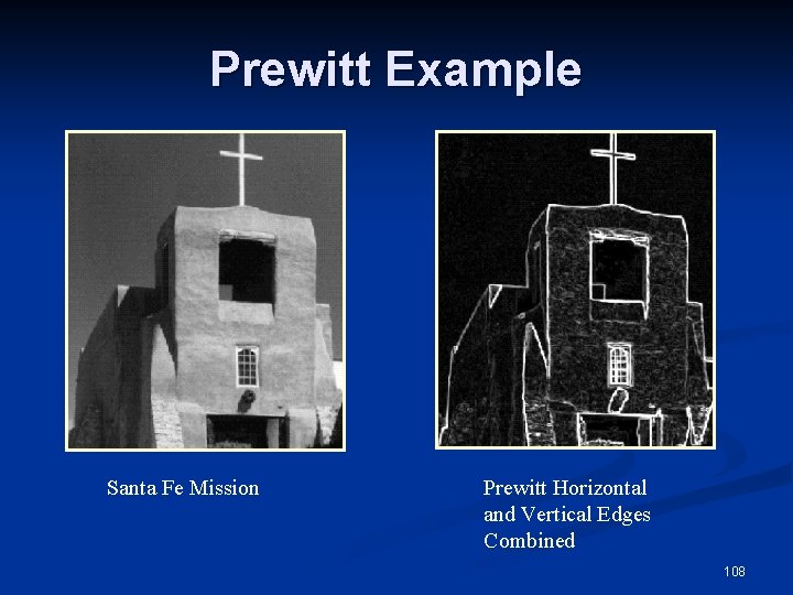 Prewitt Example Santa Fe Mission Prewitt Horizontal and Vertical Edges Combined 108 