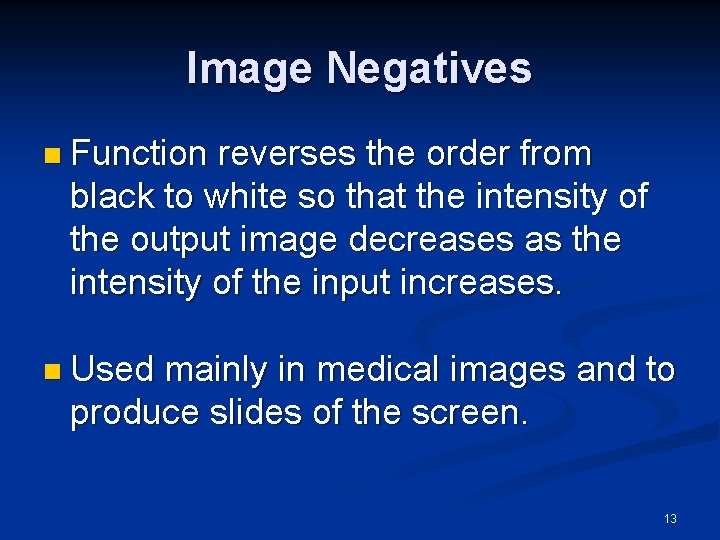 Image Negatives n Function reverses the order from black to white so that the