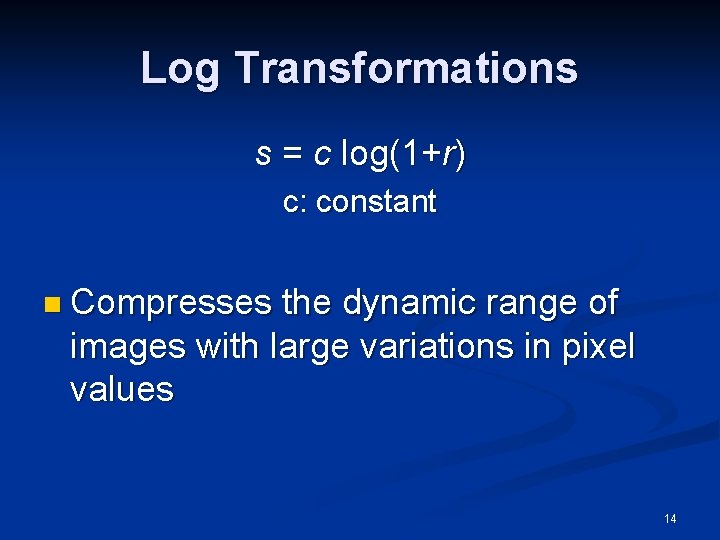 Log Transformations s = c log(1+r) c: constant n Compresses the dynamic range of