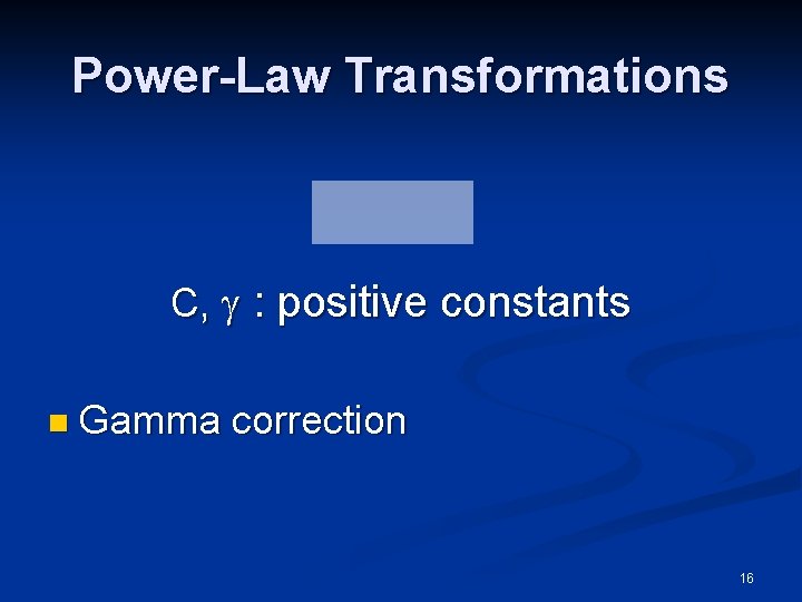 Power-Law Transformations C, : positive constants n Gamma correction 16 