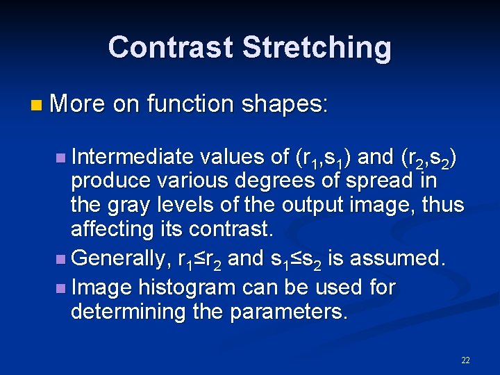 Contrast Stretching n More on function shapes: n Intermediate values of (r 1, s