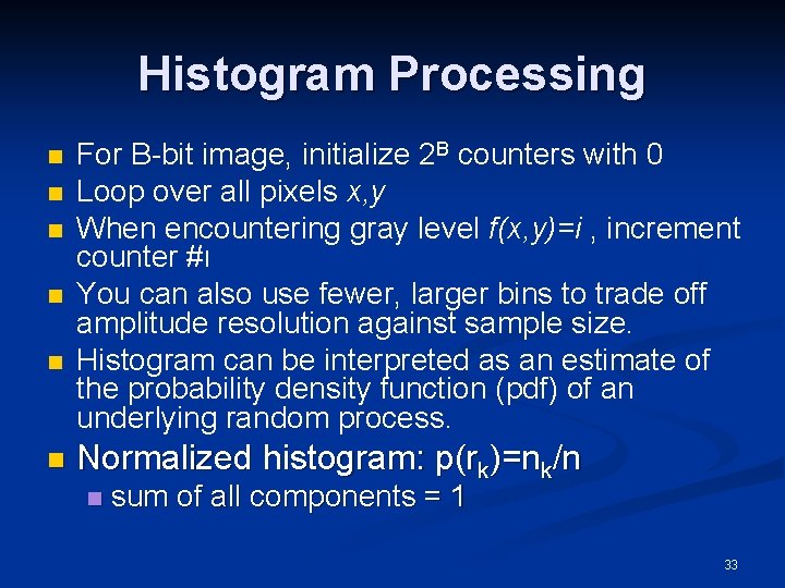 Histogram Processing n n n For B-bit image, initialize 2 B counters with 0