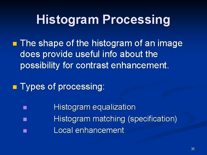 Histogram Processing n The shape of the histogram of an image does provide useful