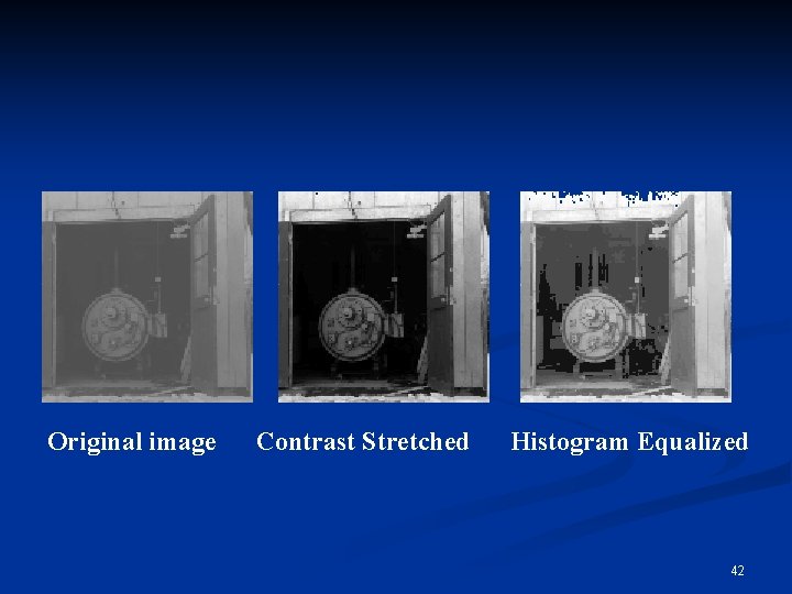 Original image Contrast Stretched Histogram Equalized 42 