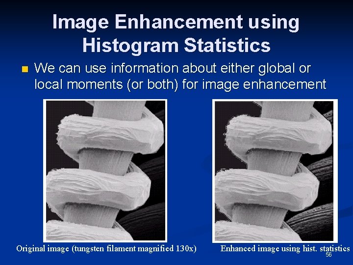 Image Enhancement using Histogram Statistics n We can use information about either global or