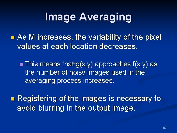 Image Averaging n As M increases, the variability of the pixel values at each