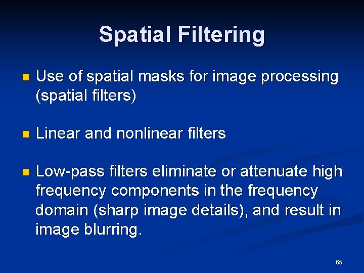 Spatial Filtering n Use of spatial masks for image processing (spatial filters) n Linear