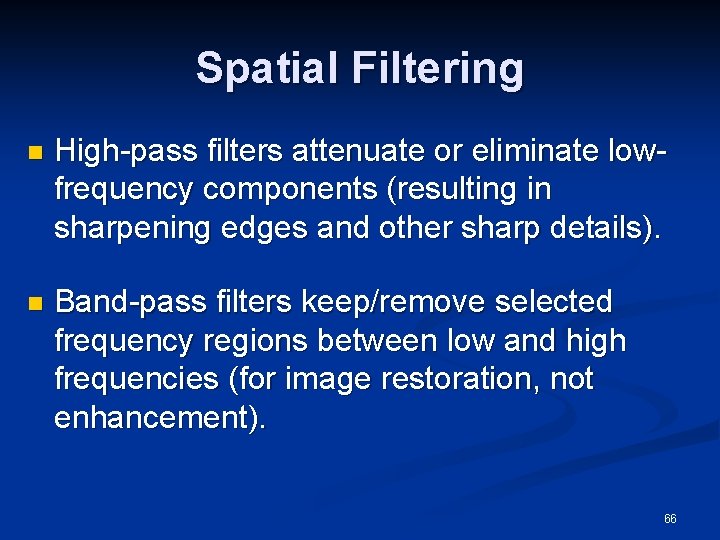 Spatial Filtering n High-pass filters attenuate or eliminate lowfrequency components (resulting in sharpening edges