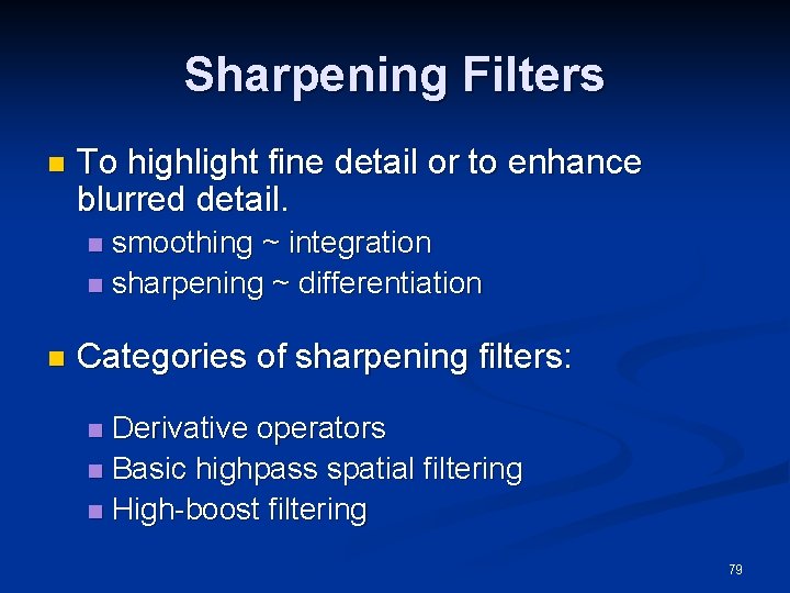 Sharpening Filters n To highlight fine detail or to enhance blurred detail. smoothing ~