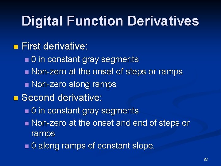 Digital Function Derivatives n First derivative: 0 in constant gray segments n Non-zero at