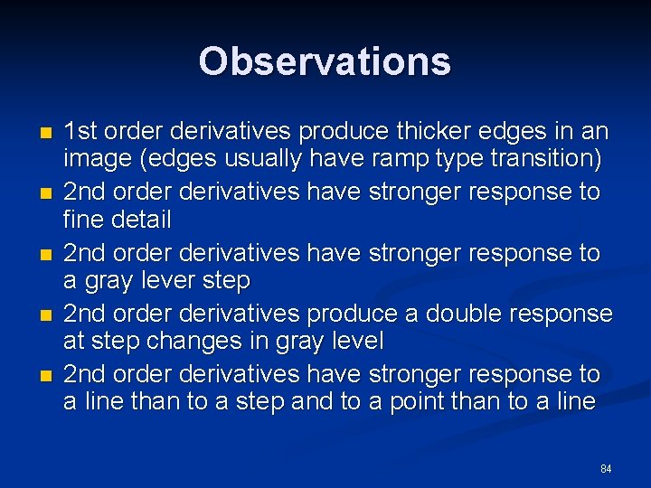 Observations n n n 1 st order derivatives produce thicker edges in an image