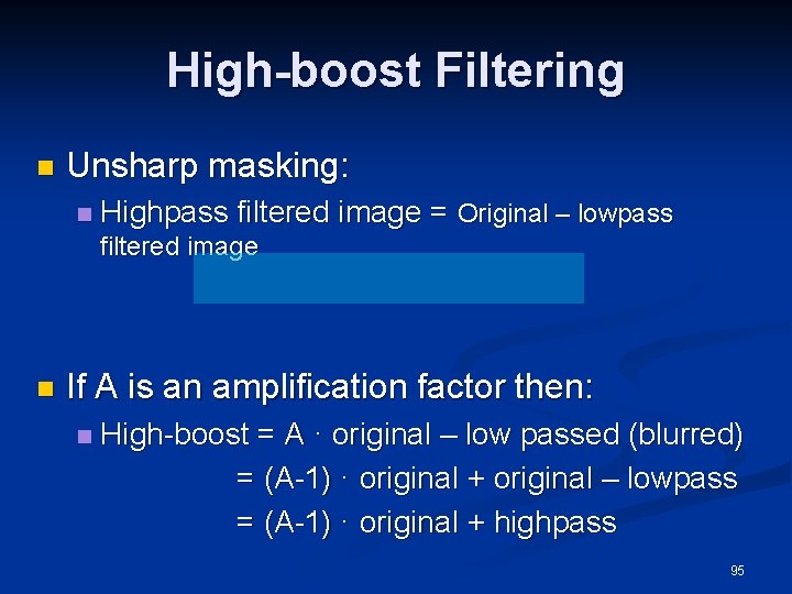 High-boost Filtering n Unsharp masking: n Highpass filtered image = Original – lowpass filtered