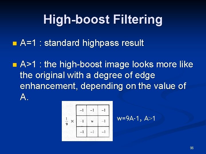 High-boost Filtering n A=1 : standard highpass result n A>1 : the high-boost image
