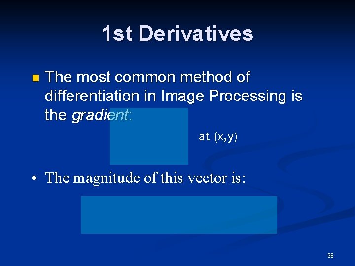 1 st Derivatives n The most common method of differentiation in Image Processing is