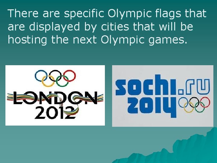 There are specific Olympic flags that are displayed by cities that will be hosting
