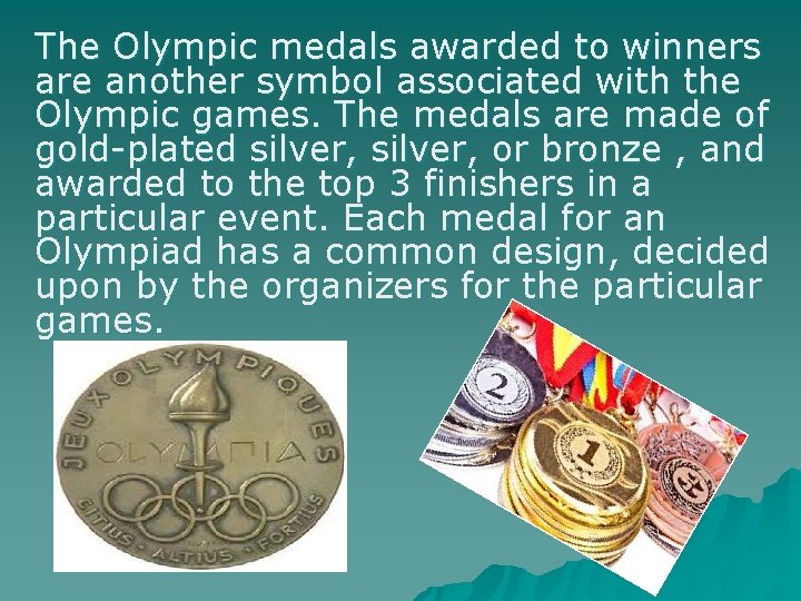 The Olympic medals awarded to winners are another symbol associated with the Olympic games.