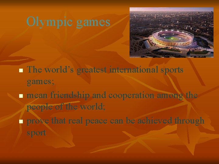 Olympic games n n n The world’s greatest international sports games; mean friendship and