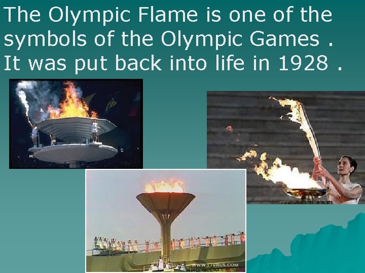 The Olympic Flame is one of the symbols of the Olympic Games. It was