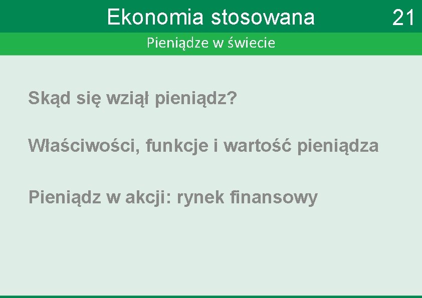 Ekonomia stosowana Pieniądze w świecie Skąd się wziął pieniądz? Właściwości, funkcje i wartość pieniądza