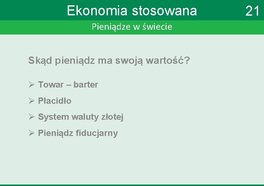 Ekonomia stosowana Pieniądze w świecie Skąd pieniądz ma swoją wartość? Ø Towar – barter