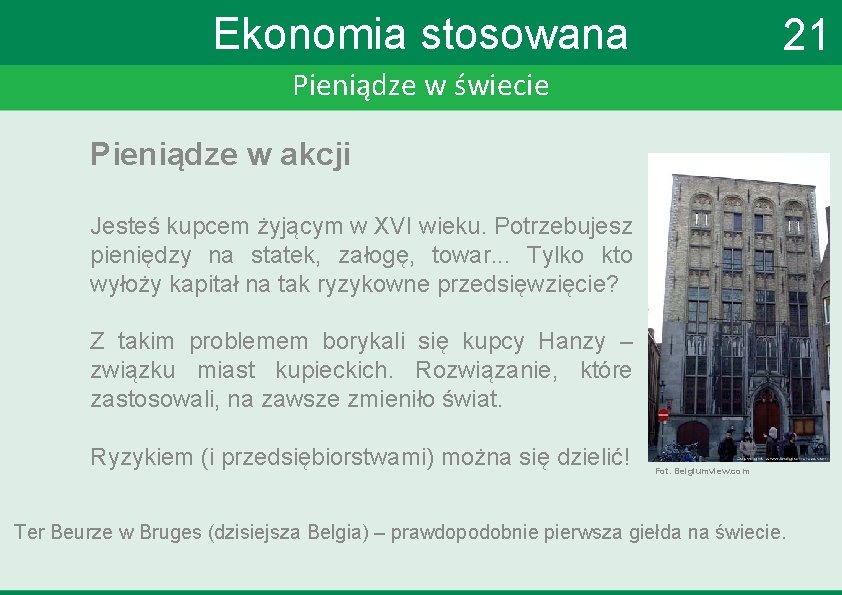 Ekonomia stosowana 21 Pieniądze w świecie Pieniądze w akcji Jesteś kupcem żyjącym w XVI