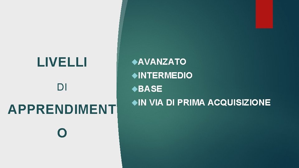 LIVELLI AVANZATO INTERMEDIO DI APPRENDIMENT O BASE IN VIA DI PRIMA ACQUISIZIONE 