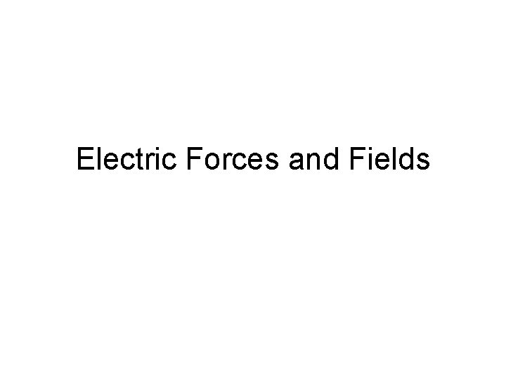 Electric Forces and Fields 