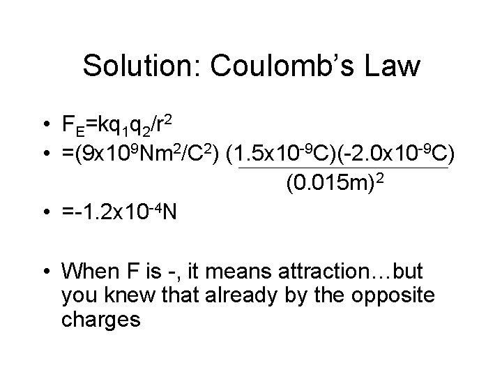 Solution: Coulomb’s Law • FE=kq 1 q 2/r 2 • =(9 x 109 Nm