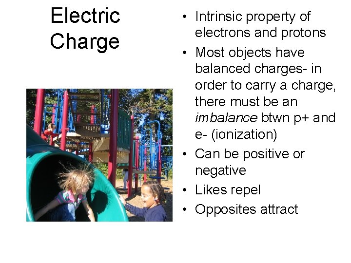 Electric Charge • Intrinsic property of electrons and protons • Most objects have balanced